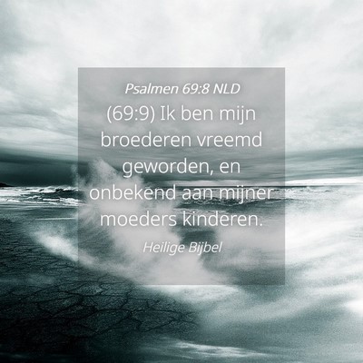 Picture 04 - Psalmen 69:8 NLD - (69:9) Ik ben mijn broederen vreemd geworden, en - Bible Verse Picture