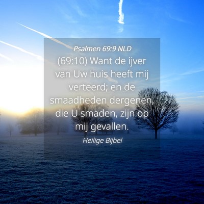 Picture 04 - Psalmen 69:9 NLD - (69:10) Want de ijver van Uw huis heeft mij - Bible Verse Picture