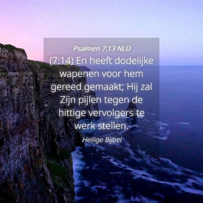 Picture 04 - Psalmen 7:13 NLD - (7:14) En heeft dodelijke wapenen voor hem gereed - Bible Verse Picture