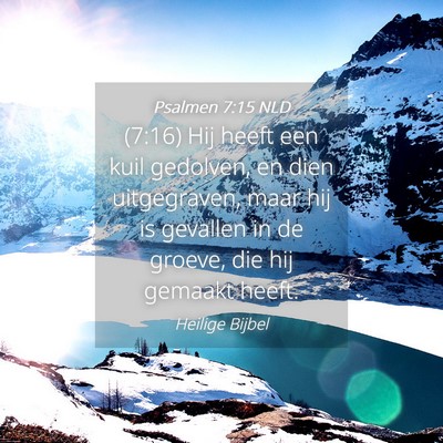 Picture 04 - Psalmen 7:15 NLD - (7:16) Hij heeft een kuil gedolven, en dien - Bible Verse Picture