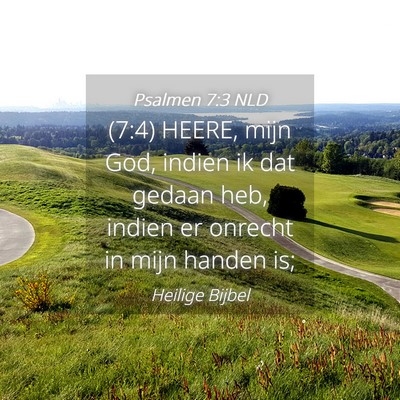 Picture 04 - Psalmen 7:3 NLD - (7:4) HEERE, mijn God, indien ik dat gedaan heb, - Bible Verse Picture