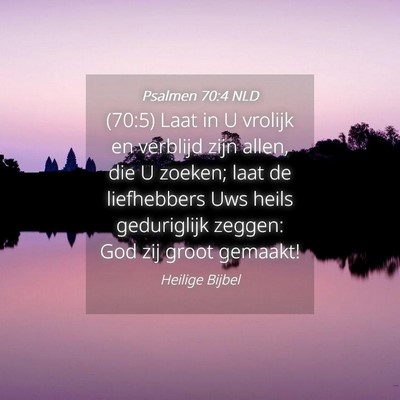 Picture 04 - Psalmen 70:4 NLD - (70:5) Laat in U vrolijk en verblijd zijn allen, - Bible Verse Picture