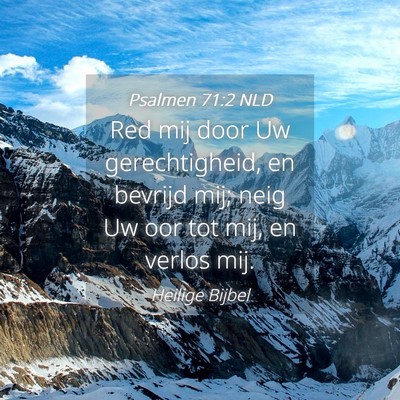 Picture 04 - Psalmen 71:2 NLD - Red mij door Uw gerechtigheid, en bevrijd mij; - Bible Verse Picture
