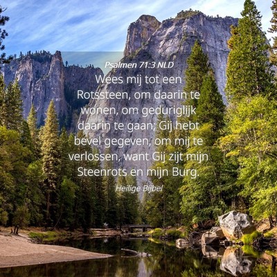 Picture 04 - Psalmen 71:3 NLD - Wees mij tot een Rotssteen, om daarin te wonen, - Bible Verse Picture