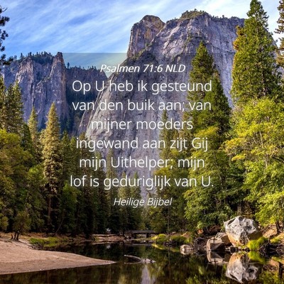 Picture 04 - Psalmen 71:6 NLD - Op U heb ik gesteund van den buik aan; van mijner - Bible Verse Picture