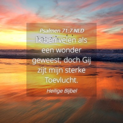 Picture 04 - Psalmen 71:7 NLD - Ik ben velen als een wonder geweest; doch Gij - Bible Verse Picture