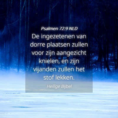 Picture 04 - Psalmen 72:9 NLD - De ingezetenen van dorre plaatsen zullen voor - Bible Verse Picture