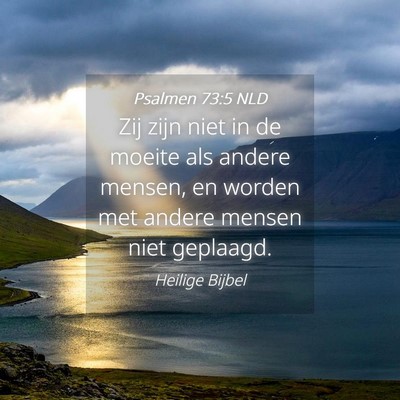Picture 04 - Psalmen 73:5 NLD - Zij zijn niet in de moeite als andere mensen, en - Bible Verse Picture