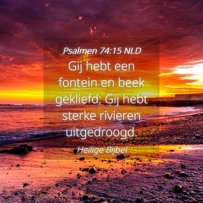 Picture 04 - Psalmen 74:15 NLD - Gij hebt een fontein en beek gekliefd; Gij hebt - Bible Verse Picture