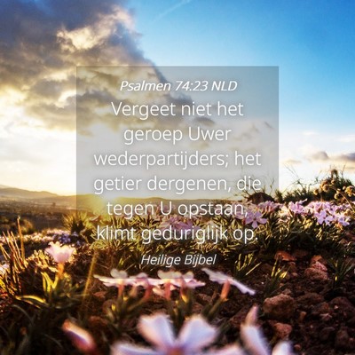 Picture 04 - Psalmen 74:23 NLD - Vergeet niet het geroep Uwer wederpartijders; het - Bible Verse Picture
