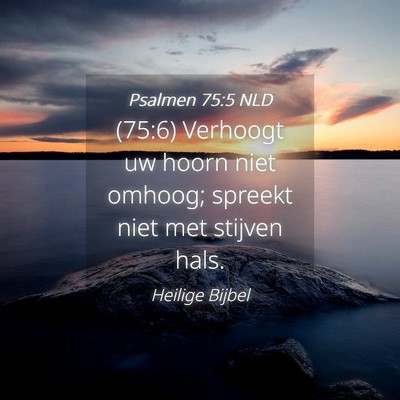Picture 04 - Psalmen 75:5 NLD - (75:6) Verhoogt uw hoorn niet omhoog; spreekt - Bible Verse Picture
