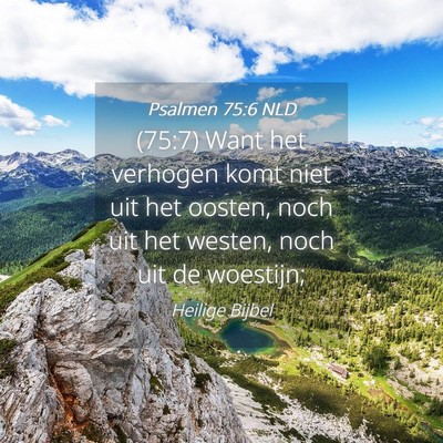 Picture 04 - Psalmen 75:6 NLD - (75:7) Want het verhogen komt niet uit het - Bible Verse Picture