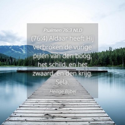 Picture 04 - Psalmen 76:3 NLD - (76:4) Aldaar heeft Hij verbroken de vurige - Bible Verse Picture