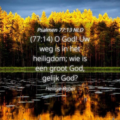 Picture 04 - Psalmen 77:13 NLD - (77:14) O God! Uw weg is in het heiligdom; wie is - Bible Verse Picture