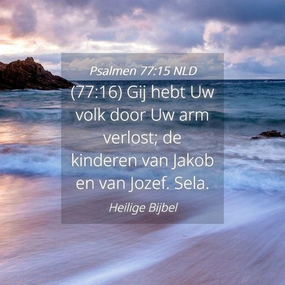 Picture 04 - Psalmen 77:15 NLD - (77:16) Gij hebt Uw volk door Uw arm verlost; de - Bible Verse Picture