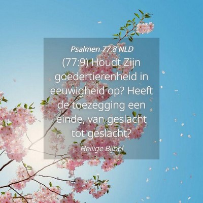 Picture 04 - Psalmen 77:8 NLD - (77:9) Houdt Zijn goedertierenheid in eeuwigheid - Bible Verse Picture