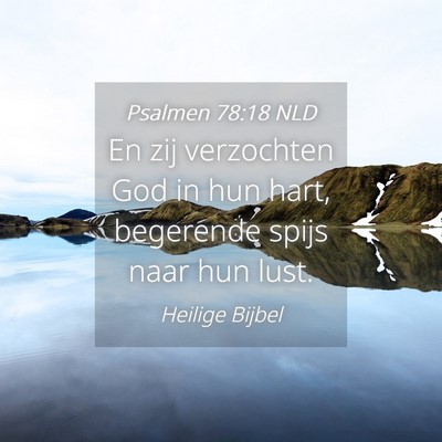 Picture 04 - Psalmen 78:18 NLD - En zij verzochten God in hun hart, begerende - Bible Verse Picture