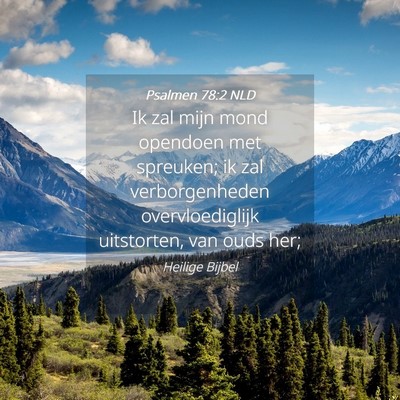 Picture 04 - Psalmen 78:2 NLD - Ik zal mijn mond opendoen met spreuken; ik zal - Bible Verse Picture
