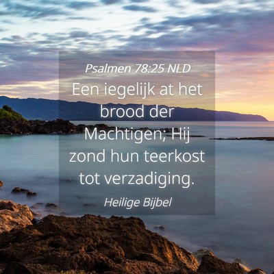 Picture 04 - Psalmen 78:25 NLD - Een iegelijk at het brood der Machtigen; Hij zond - Bible Verse Picture