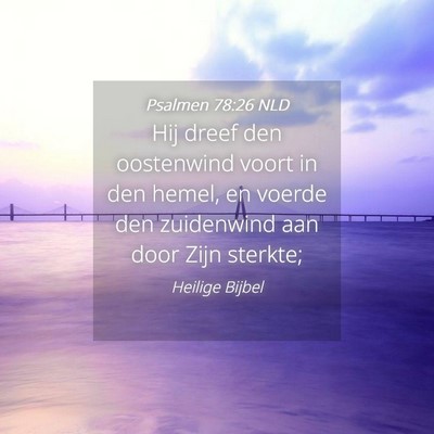 Picture 04 - Psalmen 78:26 NLD - Hij dreef den oostenwind voort in den hemel, en - Bible Verse Picture