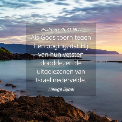 Picture 04 - Psalmen 78:31 NLD - Als Gods toorn tegen hen opging, dat Hij van hun - Bible Verse Picture
