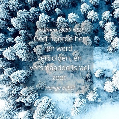 Picture 04 - Psalmen 78:59 NLD - God hoorde het en werd verbolgen, en versmaadde - Bible Verse Picture
