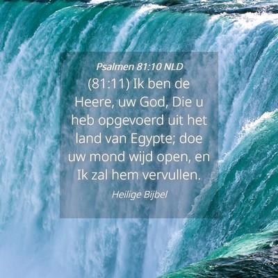Picture 04 - Psalmen 81:10 NLD - (81:11) Ik ben de Heere, uw God, Die u heb - Bible Verse Picture