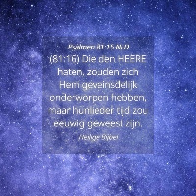 Picture 04 - Psalmen 81:15 NLD - (81:16) Die den HEERE haten, zouden zich Hem - Bible Verse Picture