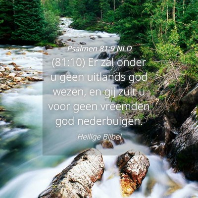 Picture 04 - Psalmen 81:9 NLD - (81:10) Er zal onder u geen uitlands god wezen, - Bible Verse Picture