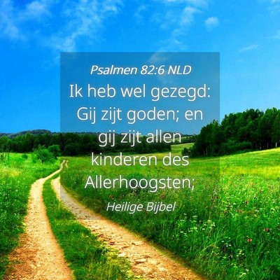 Picture 04 - Psalmen 82:6 NLD - Ik heb wel gezegd: Gij zijt goden; en gij zijt - Bible Verse Picture