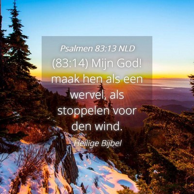 Picture 04 - Psalmen 83:13 NLD - (83:14) Mijn God! maak hen als een wervel, als - Bible Verse Picture