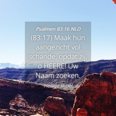 Picture 04 - Psalmen 83:16 NLD - (83:17) Maak hun aangezicht vol schande, opdat - Bible Verse Picture