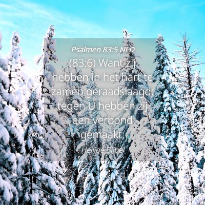 Picture 04 - Psalmen 83:5 NLD - (83:6) Want zij hebben in het hart te zamen - Bible Verse Picture