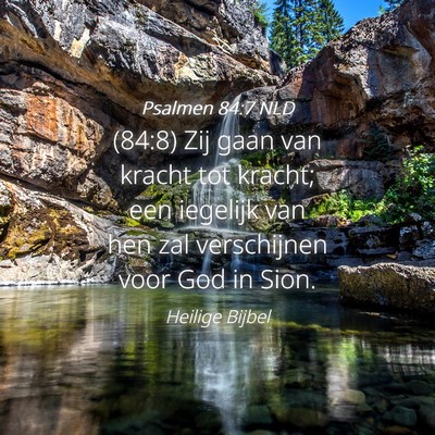 Picture 04 - Psalmen 84:7 NLD - (84:8) Zij gaan van kracht tot kracht; een - Bible Verse Picture