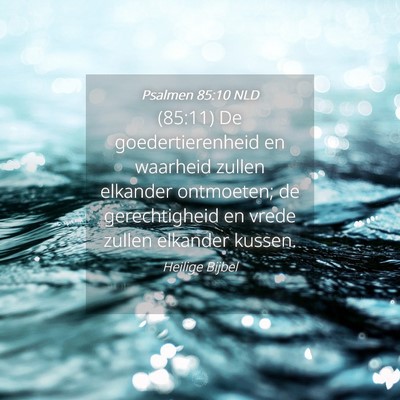 Picture 04 - Psalmen 85:10 NLD - (85:11) De goedertierenheid en waarheid zullen - Bible Verse Picture