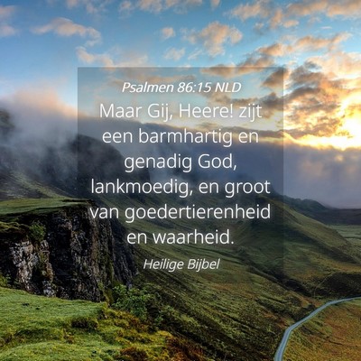Picture 04 - Psalmen 86:15 NLD - Maar Gij, Heere! zijt een barmhartig en genadig - Bible Verse Picture