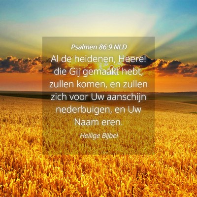 Picture 04 - Psalmen 86:9 NLD - Al de heidenen, Heere! die Gij gemaakt hebt, - Bible Verse Picture