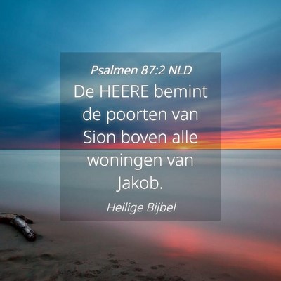 Picture 04 - Psalmen 87:2 NLD - De HEERE bemint de poorten van Sion boven alle - Bible Verse Picture