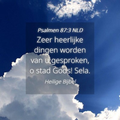 Picture 04 - Psalmen 87:3 NLD - Zeer heerlijke dingen worden van u gesproken, o - Bible Verse Picture
