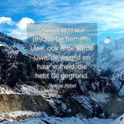Picture 04 - Psalmen 89:11 NLD - (89:12) De hemel is Uwe, ook is de aarde Uwe; de - Bible Verse Picture