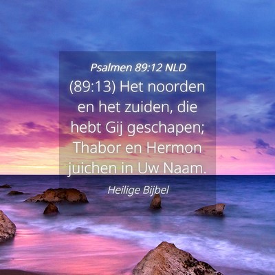 Picture 04 - Psalmen 89:12 NLD - (89:13) Het noorden en het zuiden, die hebt Gij - Bible Verse Picture