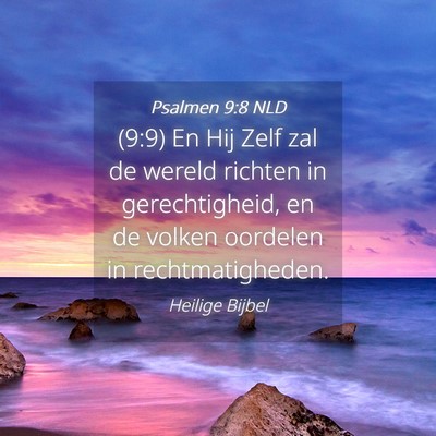 Picture 04 - Psalmen 9:8 NLD - (9:9) En Hij Zelf zal de wereld richten in - Bible Verse Picture