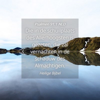 Picture 04 - Psalmen 91:1 NLD - Die in de schuilplaats des Allerhoogsten is - Bible Verse Picture