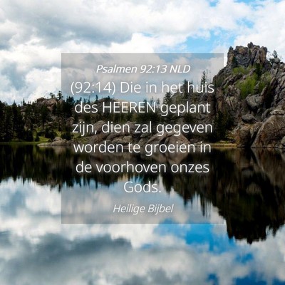 Picture 04 - Psalmen 92:13 NLD - (92:14) Die in het huis des HEEREN geplant zijn, - Bible Verse Picture