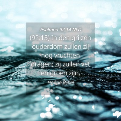 Picture 04 - Psalmen 92:14 NLD - (92:15) In den grijzen ouderdom zullen zij nog - Bible Verse Picture
