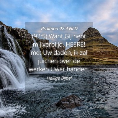 Picture 04 - Psalmen 92:4 NLD - (92:5) Want Gij hebt mij verblijd, HEERE! met Uw - Bible Verse Picture