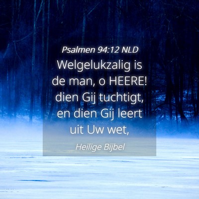 Picture 04 - Psalmen 94:12 NLD - Welgelukzalig is de man, o HEERE! dien Gij - Bible Verse Picture