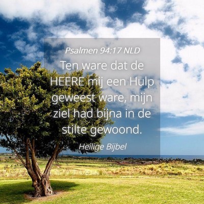 Picture 04 - Psalmen 94:17 NLD - Ten ware dat de HEERE mij een Hulp geweest ware, - Bible Verse Picture