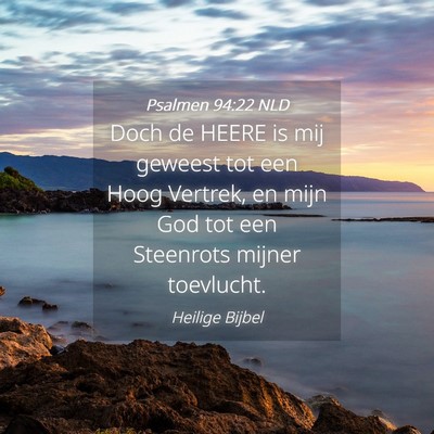 Picture 04 - Psalmen 94:22 NLD - Doch de HEERE is mij geweest tot een Hoog - Bible Verse Picture