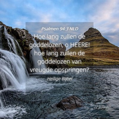 Picture 04 - Psalmen 94:3 NLD - Hoe lang zullen de goddelozen, o HEERE! hoe lang - Bible Verse Picture